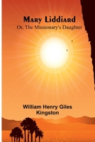 Mary Liddiard; Or, The Missionary's Daughter 9356908958 Book Cover