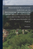 Widukindi Res Gestae Saxonicae Ex Recensione Waitzii [...] Ex Monumentis Germaniae Historicis Recudi Fecit Georgius Heinricus Pertz 1017801886 Book Cover