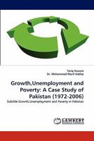 Growth, Unemployment and Poverty: A Case Study of Pakistan (1972-2006) 3844305572 Book Cover
