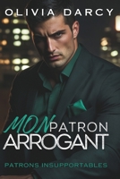 Mon Patron Arrogant: Mariage forcé et vengeance : Un romance au bureau brûlant (Patrons Insupportables) (French Edition) B0FGDJN28D Book Cover