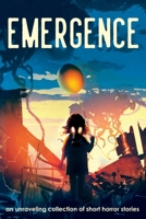 Emergence: An Unraveling Collection of Short Horror Stories 173601255X Book Cover