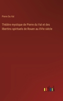 Théâtre mystique de Pierre du Val et des libertins spirituels de Rouen au XVIe siécle 3385011574 Book Cover