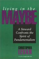 Living in the Maybe: A Steward Confronts the Spirit of Fundamentalism (Faith's Horizons) 0802843476 Book Cover
