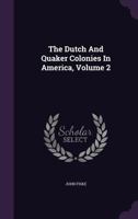 The Dutch and Quaker Colonies in America; Volume 2 B000H49LAY Book Cover