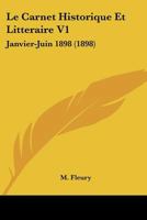 Le Carnet Historique Et Litteraire V1: Janvier-Juin 1898 (1898) 1160740798 Book Cover