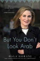 But You Don't Look Arab: And Other Tales of Unbelonging 0306831643 Book Cover