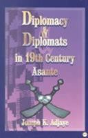 Diplomacy & Diplomats in 19th Century Asante 0865435057 Book Cover