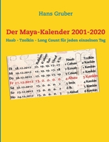 Der Maya-Kalender 2001-2020: Haab - Tzolkin - Long Count für jeden einzelnen Tag 3844811206 Book Cover
