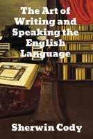 The Art of Writing and Speaking the English Language: Word-Study and Composition & Rhetoric 9355890435 Book Cover