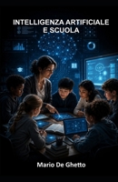 INTELLIGENZA ARTIFICIALE E SCUOLA: Rischi, opportunità e responsabilità educative (Italian Edition) B0H3F2TBQ5 Book Cover