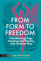 From Form to Freedom: Yoga Teaching and Practice in a Post-Lineage World 1805013041 Book Cover