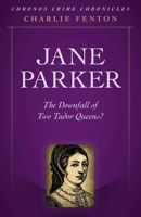 Jane Parker: The Downfall of Two Tudor Queens? 178904443X Book Cover