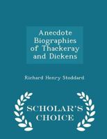 Anecdote Biographies of Thackeray and Dickens 1022124242 Book Cover