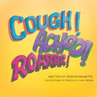 Cough, Achoo, and Roar! 1462406327 Book Cover