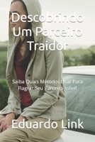 Descobrindo Um Parceiro Traidor: Saiba Quais Métodos Usar Para Flagrar Seu Parceiro Infiel! B0C6W7XK9V Book Cover