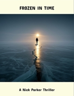 Frozen In Time: A Nick Parker Thriller B0FQB2G5DM Book Cover