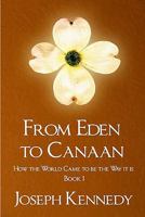 From Eden to Canaan: How the World Came to Be the Way It Is 1441457437 Book Cover
