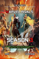 MARVEL RIVALS SEASON 3: COMPLETE GUIDE: Becoming A Pro Player In Marvel Rivals Season 3 (Best Tips, Tricks, and Strategies) B0FJR8XM84 Book Cover