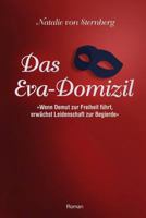 Das Eva-Domizil: Wenn Demut zur Freiheit fuehrt, erwaechst Leidenschaft zur Begierde 1519454554 Book Cover