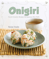 Onigiri: Fun and creative recipes for Japanese rice balls 9814828491 Book Cover