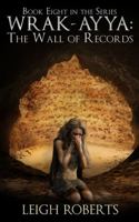 The Wall of Records : Book Eight in the Series Wrak Ayya: the Age of Shadows 1951528212 Book Cover