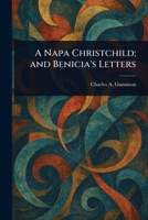 A Napa Christchild; and Benicia's Letters 1022981463 Book Cover