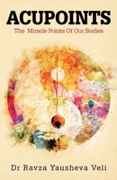 Acupoints: The Miracle Points of Our Bodies 1504323394 Book Cover