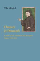 Chaucer in Denmark: A Study of the Translation and Reception History 1782-2012 8776747050 Book Cover