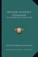 Higher Sanskrit Grammar: Or Gender And Syntax 1166995437 Book Cover