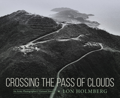 Crossing the Pass of Clouds: An Army Photographer's Vietnam Journal 1496855329 Book Cover