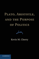 Plato, Aristotle, and the Purpose of Politics 1107633508 Book Cover