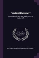 Practical Chemistry: Fundamental Facts and Applications to Modern Life - Primary Source Edition 1340590530 Book Cover