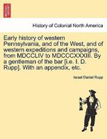 Early History of Western Pennsylvania: And of the West, and of Western Expeditions and Campaigns from MDCCLIV to MDCCCXXXIII. 1017221626 Book Cover