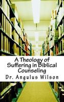 A Theology of Suffering in Biblical Counseling 1515065456 Book Cover