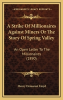 A Strike of Millionaires Against Miners; or, The Story of Spring Valley. An Open Letter to the Millionaires 3337366465 Book Cover