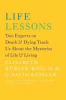 Life Lessons: Two Experts on Death and Dying Teach Us About the Mysteries of Life and Living 0684870754 Book Cover