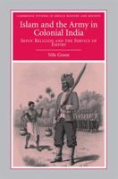 Islam and the Army in Colonial India: Sepoy Religion in the Service of Empire 1107404630 Book Cover