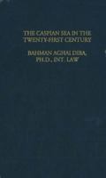 The Law & Politics of the Caspian Sea in the Twenty-First Century: The Positions and Views of Russia, Kazakhstan, Azerbaijan, Turkmenistan, With Special Reference to Iran 158814027X Book Cover