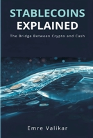 Stablecoins Explained: The Bridge Between Crypto and Cash 9374593653 Book Cover