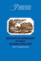 Servants in Husbandry in Early Modern England 0521071593 Book Cover