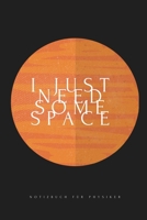 I Just Need Some Space: A5 Notizbuch KALENDER MATHE PHYSIK LEHRAMT CHEMIE LEHRER SCH�LER QUANTENMECHANIK UNTERRICHT TASCHENB�CHER PHYSIKLEHRER WITZE 1678728438 Book Cover