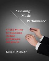 Assessing Music Performance: A Valid System for Measuring Student Performance and Growth 0989796582 Book Cover