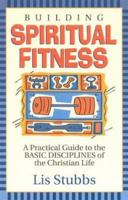 Building Spiritual Fitness: A Practical Guide to the Basic Disciplines of the Christian Life 1886930279 Book Cover