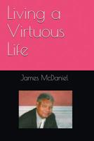 Living a Virtuous Life 1538073617 Book Cover