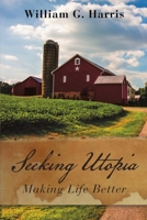 Seeking Utopia: Making Life Better 1483480739 Book Cover