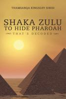 Shaka Zulu to Hide Pharoah: That's Decoded 1482876973 Book Cover