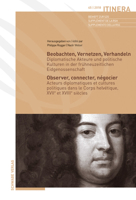 Beobachten, Vernetzen, Verhandeln / Observer, Connecter, Negocier: Diplomatische Akteure Und Politische Kulturen in Der Fruhneuzeitlichen Eidgenossens 3796537693 Book Cover