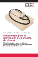 Metodología para la prevención del consumo de alcohol: Metodología para la prevención del consumo de alcohol en los estudiantes de Licenciatura en Enfermería 6202128224 Book Cover