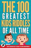 The 100 Greatest Kids Riddles of All Time 1777445183 Book Cover