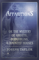 Apparitions: Ghosts Hobgoblins and Haunted Houses 1500874701 Book Cover